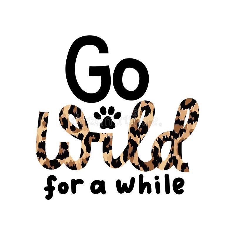 Go wild for a while!